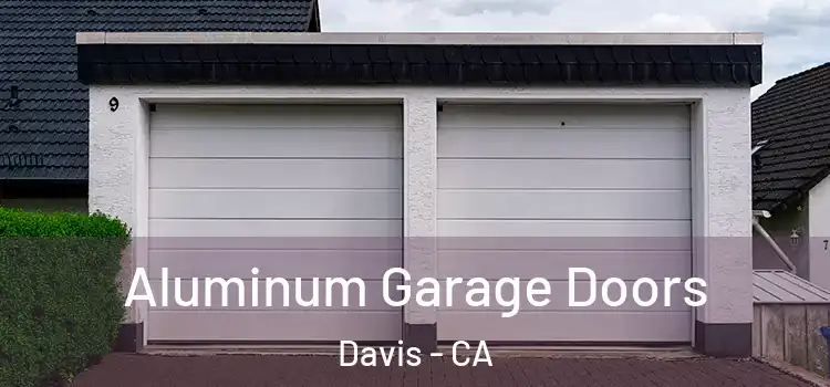  Aluminum Garage Doors Davis - CA