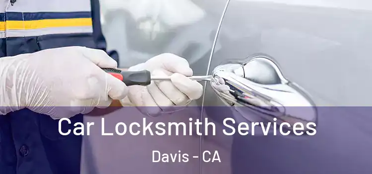 Car Locksmith Services Davis - CA