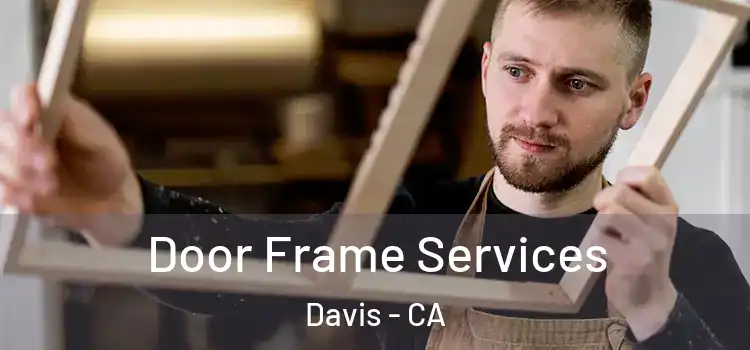 Door Frame Services Davis - CA
