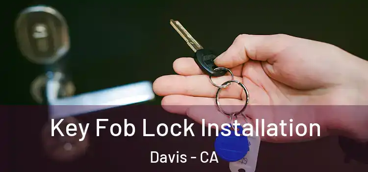 Key Fob Lock Installation Davis - CA