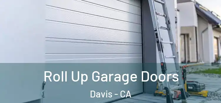  Roll Up Garage Doors Davis - CA
